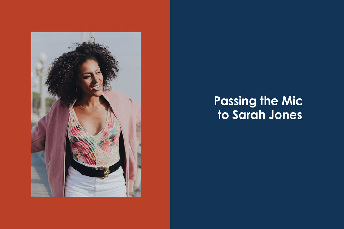 Passing the Mic to Sarah Jones