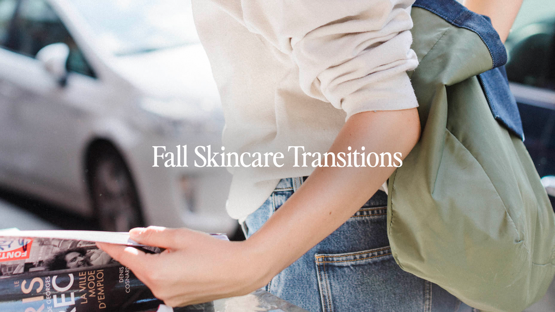 Transitioning Your Skincare for Fall